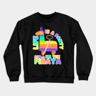 Life's a party and I'm the Piñata Crewneck Sweatshirt